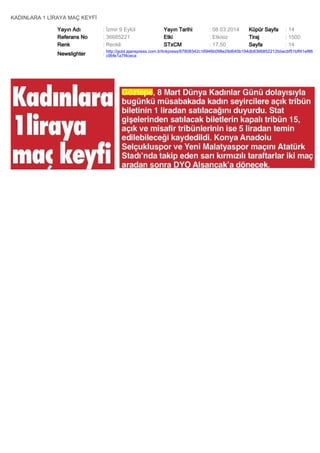 KADINLARA 1 LİRAYA MAÇ KEYFİ
Yayın Adı
Referans No
Renk

: İzmir 9 Eylül
: 36685221
: Renkli

Yayın Tarihi
Etki
STxCM

: 08.03.2014
: Etkisiz
: 17,50

Küpür Sayfa
Tiraj
Sayfa

: 14
: 1500
: 14

Newslighter

: http://gold.ajanspress.com.tr/linkpress/67808342c16946b098e29d645b194db8366852212bbecbf51bff41ef86
c9bfe1a7f4ceca

 