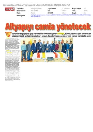 SON YILLARDA YAPTIĞI ALTYAPI HAMLESİ İLE DİKKATLERİ ÇEKEN GÖZTEPE, TÜRK FUT
Yayın Adı : Yenigün (İzmir) Yayın Tarihi : 13.03.2014 Küpür Sayfa : 15
Referans No : 36815143 Etki : Etkisiz Tiraj : 9500
Renk : Renkli STxCM : 126,11 Sayfa : 15
Newslighter :
http://gold.ajanspress.com.tr/linkpress/88091e1316004aa0b49fe833a1d37f5d36815143d976e48f142445a2b
0e4789fc8de1cf9
 