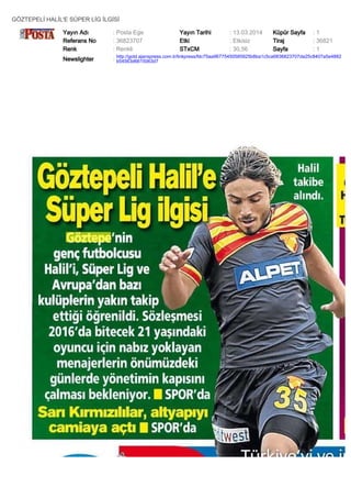 GÖZTEPELİ HALİL'E SÜPER LİG İLGİSİ
Yayın Adı : Posta Ege Yayın Tarihi : 13.03.2014 Küpür Sayfa : 1
Referans No : 36823707 Etki : Etkisiz Tiraj : 36821
Renk : Renkli STxCM : 30,56 Sayfa : 1
Newslighter :
http://gold.ajanspress.com.tr/linkpress/fdc75aa96775450585925b8ba1c5ca6836823707da25c8407a5e4882
b54563d6615063d7
 