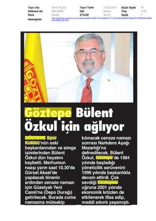 Yayın Adı : İzmir 9 Eylül Yayın Tarihi : 13.03.2014 Küpür Sayfa : 16
Referans No : 36814950 Etki : Etkisiz Tiraj : 1500
Renk : Renkli STxCM : 48,33 Sayfa : 1
Newslighter :
http://gold.ajanspress.com.tr/linkpress/b601a8d71c914d6fab74711a7cddb0e63681495047610f95f5424286a
e7a7983d7221fe0
 