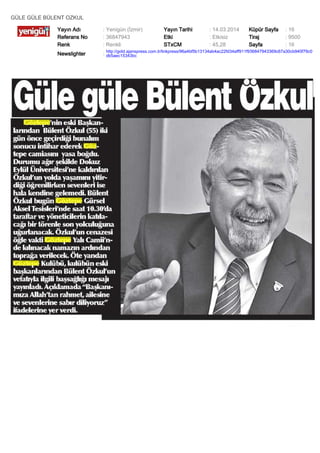 GÜLE GÜLE BÜLENT OZKUL
Yayın Adı : Yenigün (İzmir) Yayın Tarihi : 14.03.2014 Küpür Sayfa : 16
Referans No : 36847943 Etki : Etkisiz Tiraj : 9500
Renk : Renkli STxCM : 45,28 Sayfa : 16
Newslighter :
http://gold.ajanspress.com.tr/linkpress/96a4bf5b13134ab4ac22fd34aff911f936847943369c67a30cb940f79c0
db5aec15343bc
 