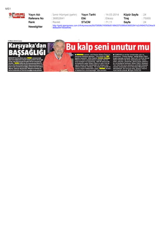 MS1
Yayın Adı : İzmir Hürriyet (şehir) Yayın Tarihi : 14.03.2014 Küpür Sayfa : 24
Referans No : 36852841 Etki : Etkisiz Tiraj : 75000
Renk : Renkli STxCM : 71,11 Sayfa : 24
Newslighter :
http://gold.ajanspress.com.tr/linkpress/ae26d70858b745958d51884257b586b636852841e2cf48407b234ac9
868ee94780ddf04b
 