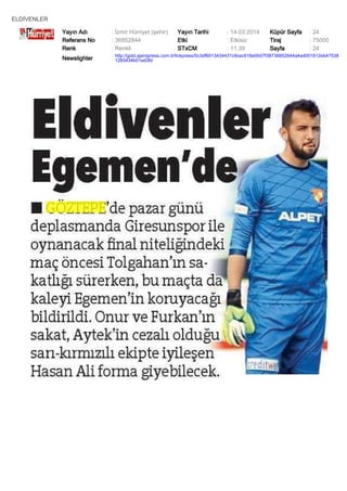 ELDİVENLER
Yayın Adı : İzmir Hürriyet (şehir) Yayın Tarihi : 14.03.2014 Küpür Sayfa : 24
Referans No : 36852844 Etki : Etkisiz Tiraj : 75000
Renk : Renkli STxCM : 11,39 Sayfa : 24
Newslighter :
http://gold.ajanspress.com.tr/linkpress/0c3df6913434431c9cec616e0b07f38736852844a4ad001812eb47538
1265434b01ed3fd
 