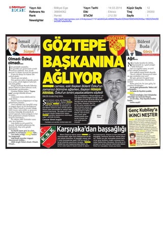 Yayın Adı : Milliyet Ege Yayın Tarihi : 14.03.2014 Küpür Sayfa : 12
Referans No : 36854062 Etki : Etkisiz Tiraj : 35000
Renk : Renkli STxCM : 212,50 Sayfa : 1
Newslighter :
http://gold.ajanspress.com.tr/linkpress/21101abb842a4c4896878ee6c5264dcf36854062608ac18820294d58
b428fb7afad4bf9a
 