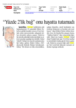 YÜZDE LİK BAĞ" ONU HAYATTA TUTAMADI
Yayın Adı : Türkiye de YeniÇağ Yayın Tarihi : 14.03.2014 Küpür Sayfa : 3
Referans No : 36844763 Etki : Etkisiz Tiraj : 50721
Renk : Renkli STxCM : 16,94 Sayfa : 3
Newslighter :
http://gold.ajanspress.com.tr/linkpress/7d893f6827b54e8db968da71667e05e8368447635a47080e327448fca
c24c5a3ca38795d
 