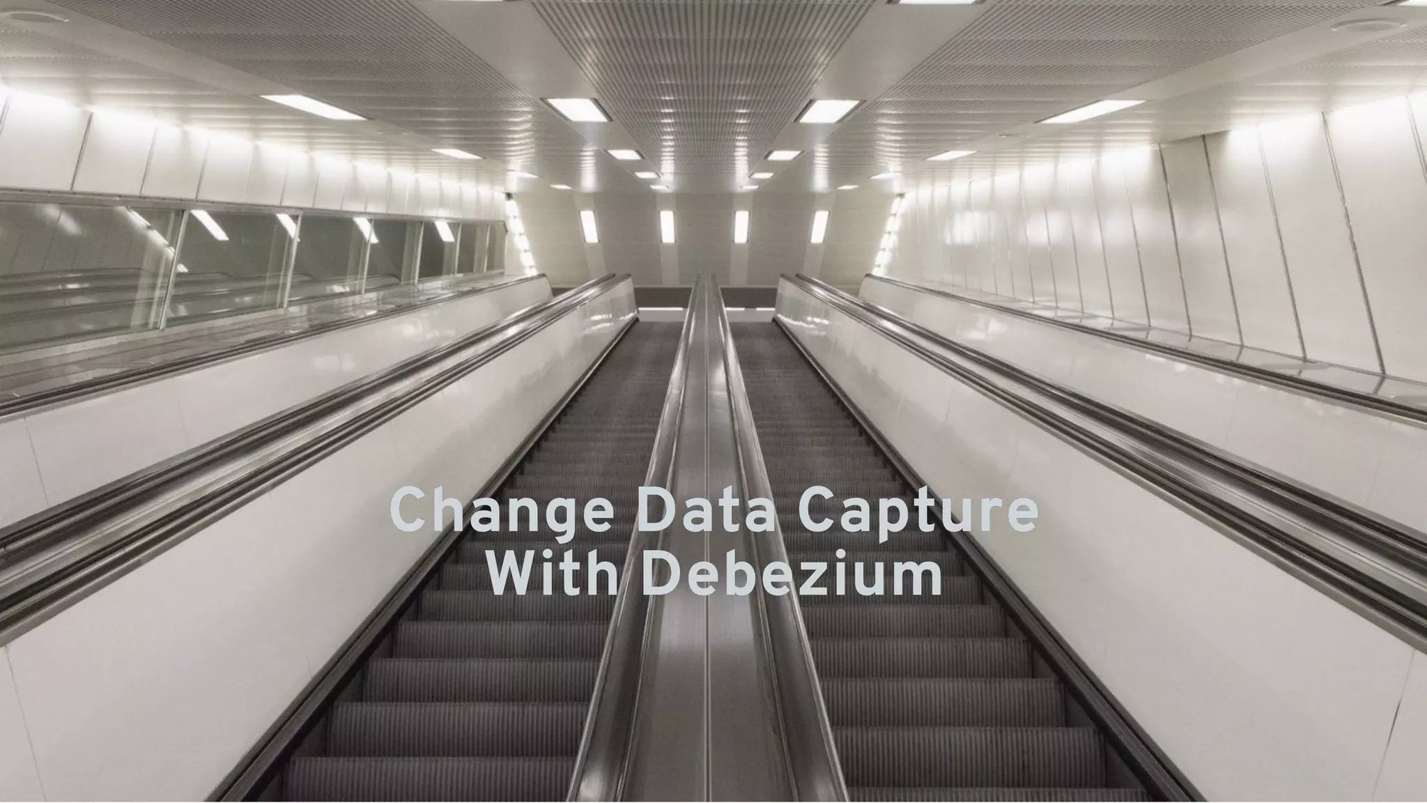 Change Data CaptureChange Data Capture
With DebeziumWith Debezium
 