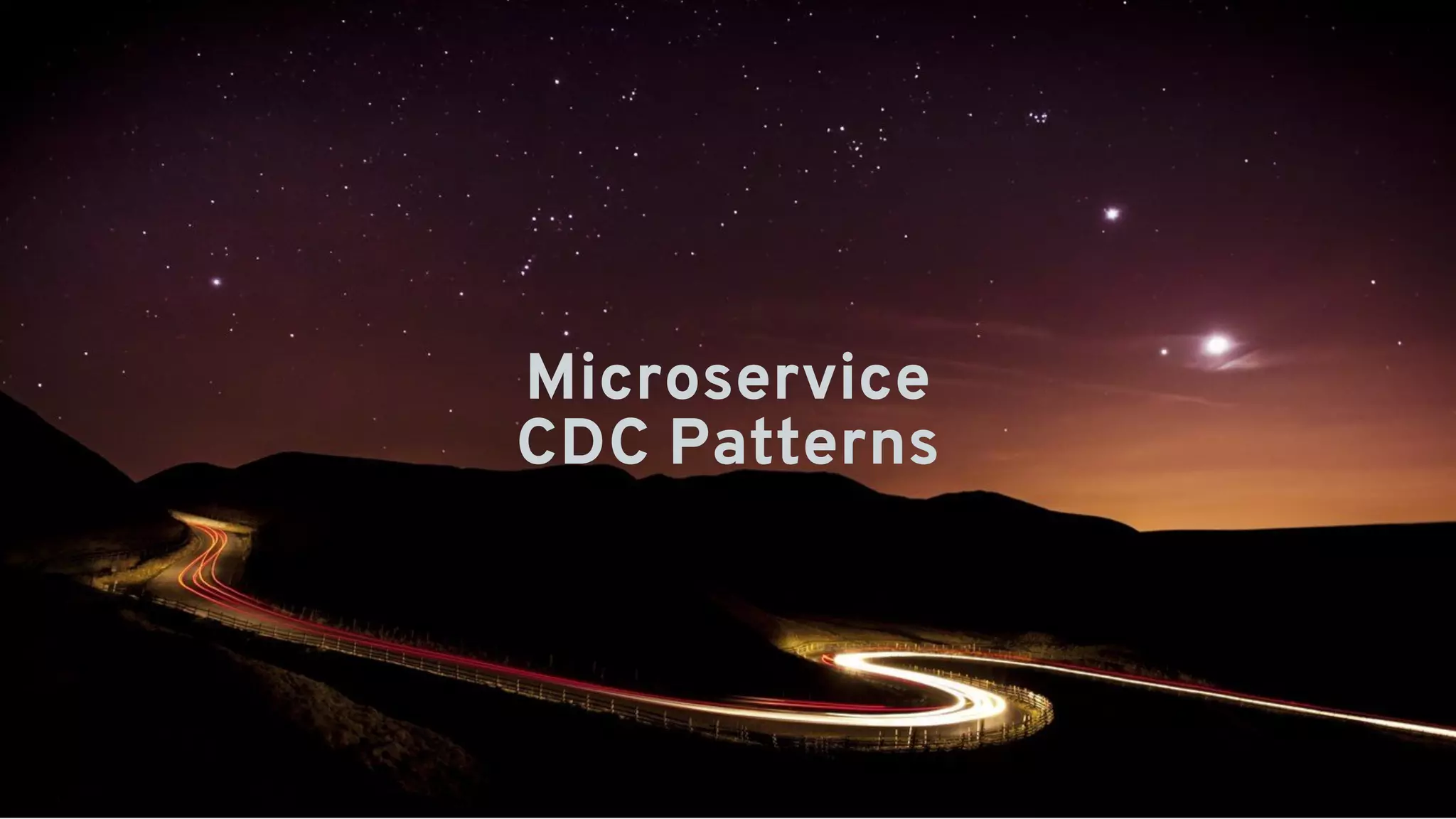 MicroserviceMicroservice  
CDC PatternsCDC Patterns
 