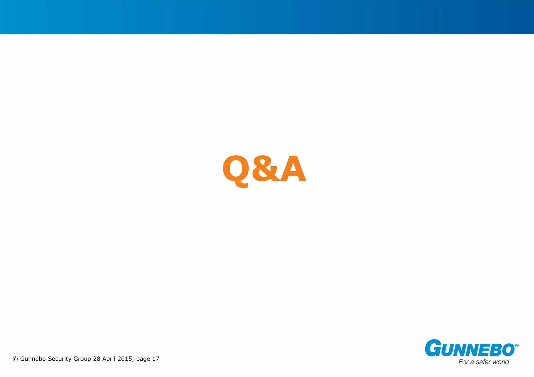 © Gunnebo Security Group 28 April 2015, page 17
Q&A
 