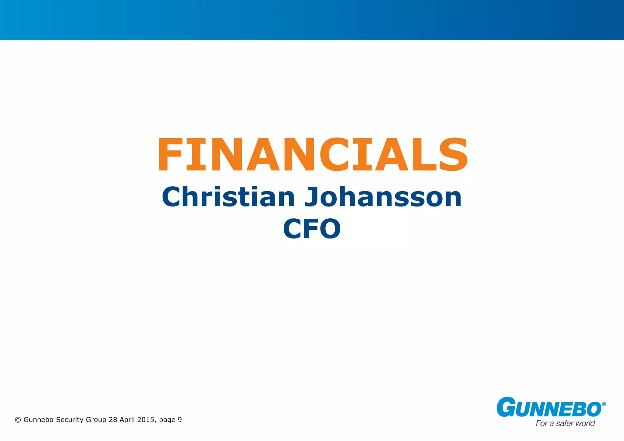 © Gunnebo Security Group 28 April 2015, page 9
FINANCIALS
Christian Johansson
CFO
 