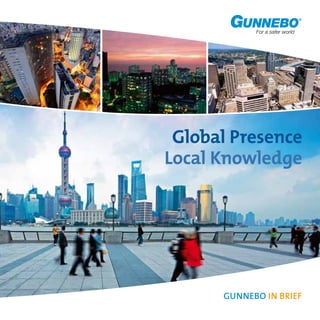 Global Presence
Local Knowledge
GUNNEBO IN BRIEF
 