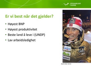 Høyest BNP  Høyest produktivitet Beste land å leve i (UNDP) Lav arbeidsledighet Er vi best når det gjelder? Marit etter 10 km 