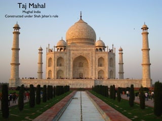 Taj Mahal
Mughal India
Constructed under Shah Jahan’s rule
 