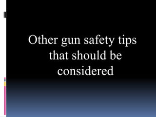 Keep a pair of shooting goggles or glasses on during times of shooting to prevent debris and hot gases that is often emitted, from flying into your eyes.Step seven Avoid drowsy medications before or during use of a firearm Taking drowsy medications while hunting can impair your ability to judge targets correctly
