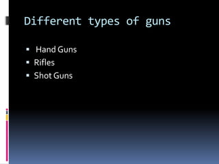 Different types of guns Hand GunsRiflesShot Guns