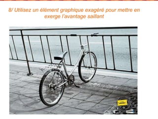 8/ Utilisez un élément graphique exagéré pour mettre en 
exerge l’avantage saillant 
 