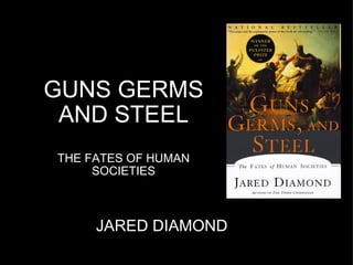 GUNS GERMS AND STEEL THE FATES OF HUMAN SOCIETIES JARED DIAMOND 