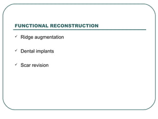 03/12/17 Dr Younas 41
FUNCTIONAL RECONSTRUCTION
 Ridge augmentation
 Dental implants
 Scar revision
 
