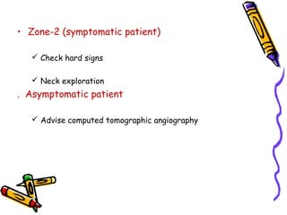 03/12/17 Dr Younas 61
• Zone-2 (symptomatic patient)
 Check hard signs
 Neck exploration
. Asymptomatic patient
 Advise computed tomographic angiography
 