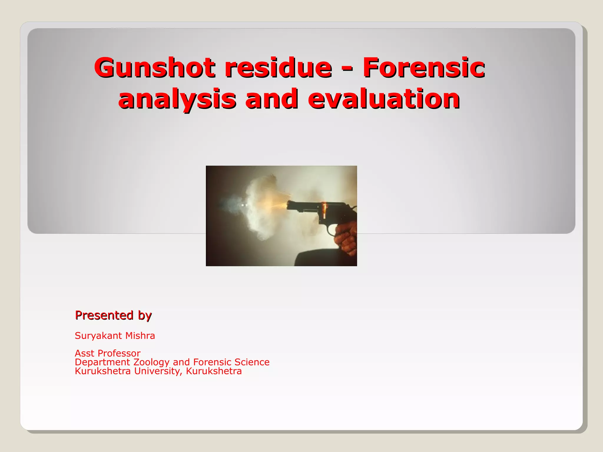 Gunshot residue, forensic analysis and interpretation ppt 03 PPT