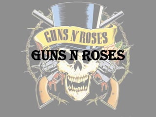 GUNS N ROSES
 
