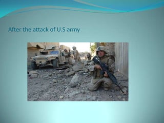 After the attack of U.S army
 