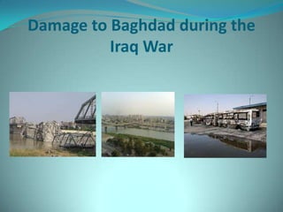 Damage to Baghdad during the
          Iraq War
 