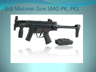 SUB MACHINE GUN SMG-PK, PK1
 