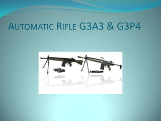 AUTOMATIC RIFLE G3A3 & G3P4
 