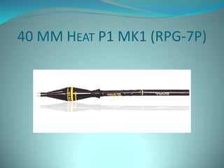 40 MM HEAT P1 MK1 (RPG-7P)
 