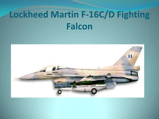 Lockheed Martin F-16C/D Fighting
            Falcon
 
