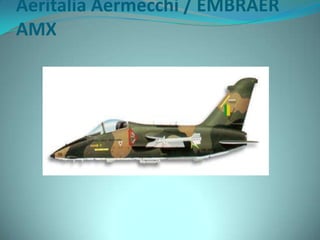 Aeritalia Aermecchi / EMBRAER
AMX
 