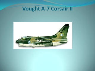 Vought A-7 Corsair II
 
