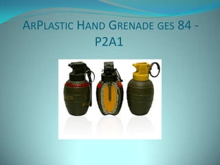 ARPLASTIC HAND GRENADE GES 84 -
            P2A1
 