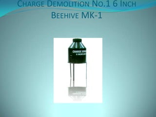 CHARGE DEMOLITION NO.1 6 INCH
        BEEHIVE MK-1
 