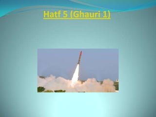 Hatf 5 (Ghauri 1)
 