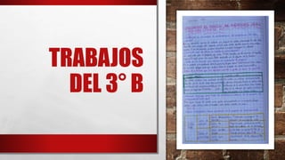 TRABAJOS
DEL 3° B
 