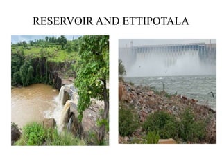 RESERVOIR AND ETTIPOTALA
 