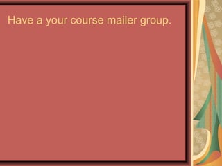 Have a your course mailer group.
 