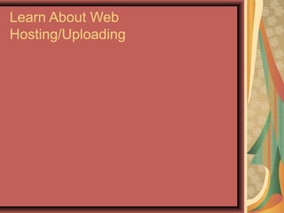 Learn About Web
Hosting/Uploading
 