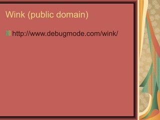 Wink (public domain)
http://www.debugmode.com/wink/
 