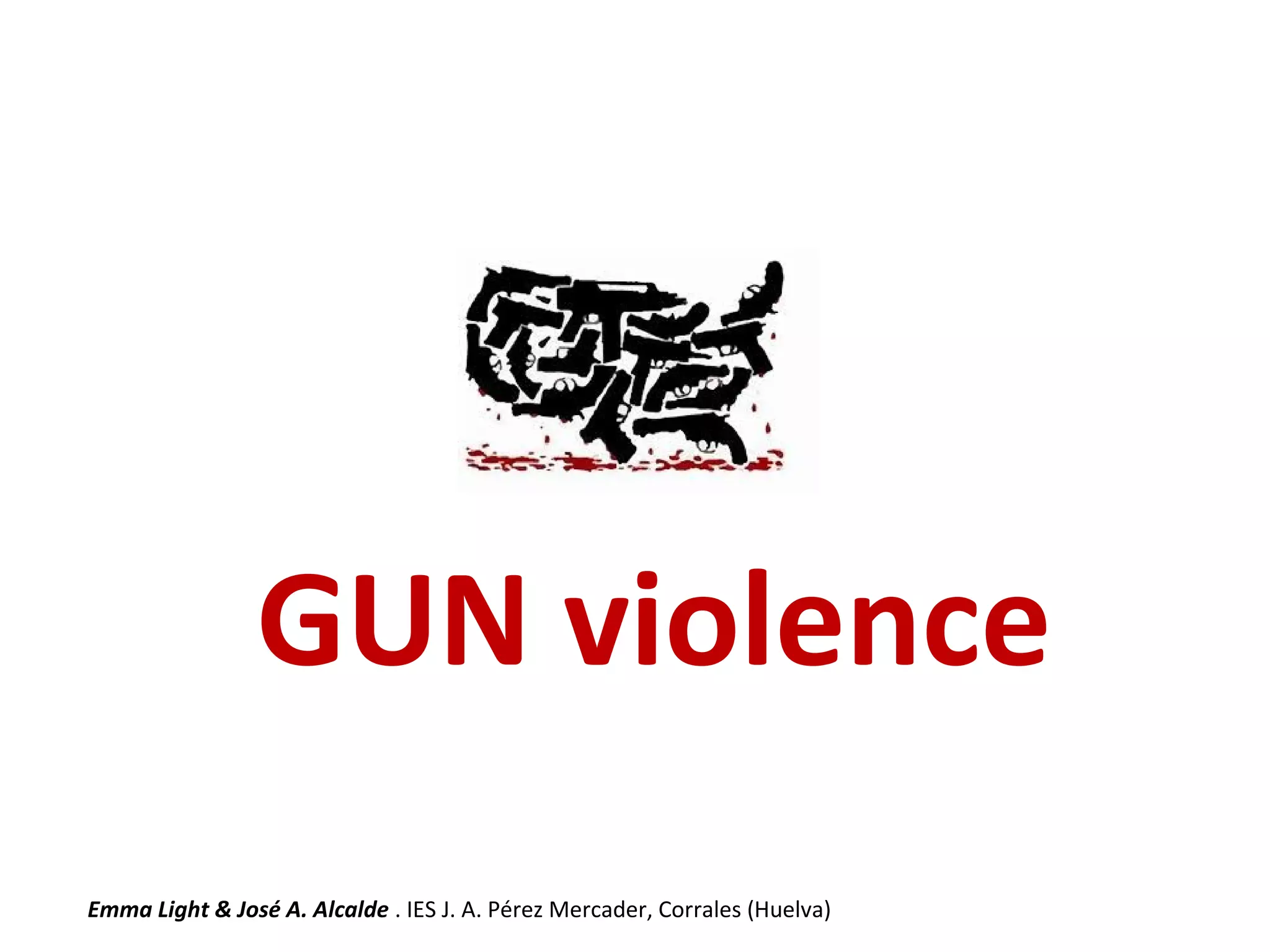 GUN violence
Emma Light & José A. Alcalde . IES J. A. Pérez Mercader, Corrales (Huelva)
 