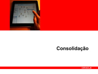 <Insert Picture Here>
Consolidação
 