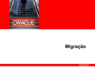 <Insert Picture Here>
Migração
 