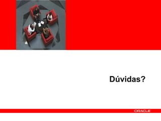 <Insert Picture Here>
Dúvidas?
 