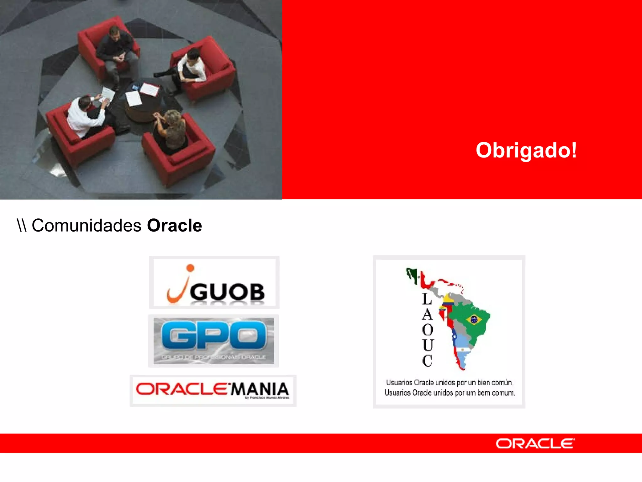 <Insert Picture Here> Obrigado! \\ Comunidades  Oracle 