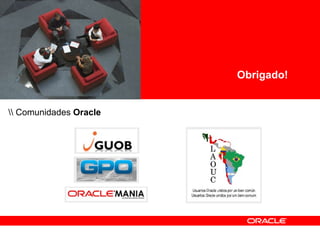 <Insert Picture Here> Obrigado! \\ Comunidades  Oracle 