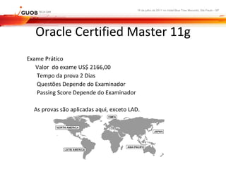Oracle Certified Master 11g ,[object Object],[object Object],[object Object],[object Object],[object Object],[object Object]