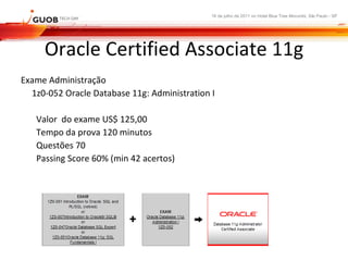 Oracle Certified Associate 11g ,[object Object],[object Object],[object Object],[object Object],[object Object],[object Object]