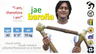 jae
age
30
ht
6’ 0”
wt
70 kg
“i am,
therefore
i am”
 