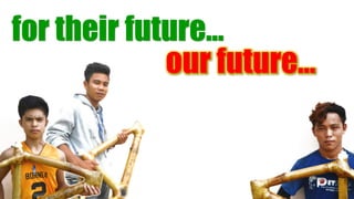 for their future…
 